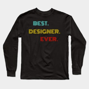 Best Designer Ever - Nice Birthday Gift Idea Long Sleeve T-Shirt